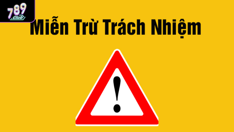 Miễn Trừ Trách Nhiệm 789club Là Gì? Tìm Hiểu Quy Định Cụ Thể Nội dung chính sách miễn trừ trách nhiệm 789Club