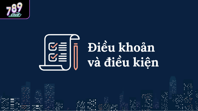 Điều Khoản Và Điều Kiện 789club Là Gì? Tìm Hiểu Quy Định Chung Điều khoản và điều kiện 789Club